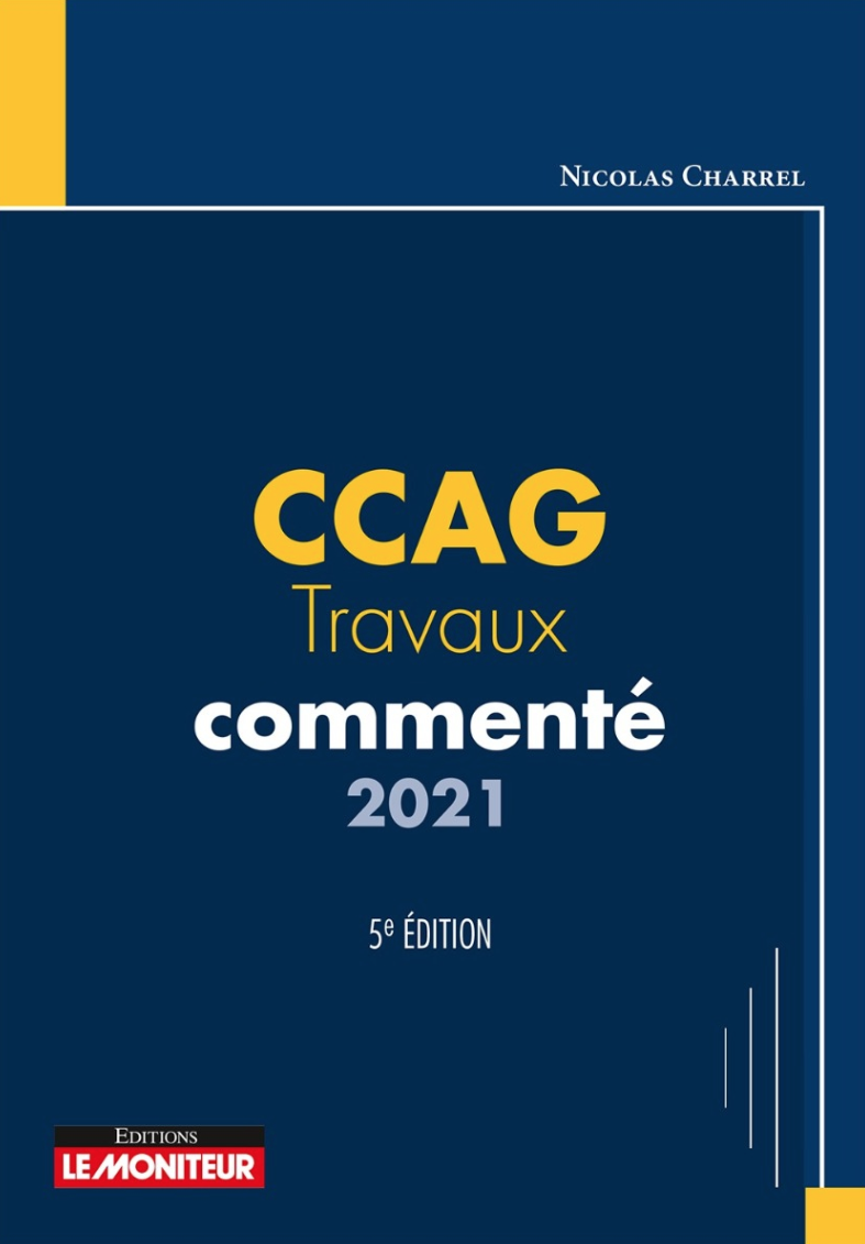 Publication de l'ouvrage de Me CHARREL : CCAG-Travaux commenté et annoté aux éditions du Moniteur, nov. 2021